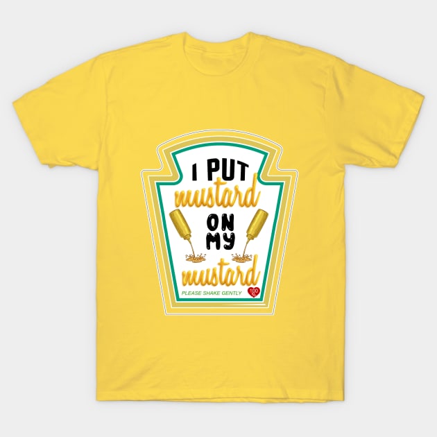 i put mustard on my mustard T-Shirt by zrika